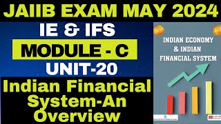 JAIIB  IE amp IFS  ModuleC  Unit 20 Indian Financial Systeman Overview  Exam May2024 [upl. by Massarelli]