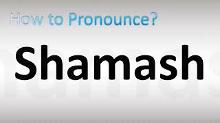 How to Pronounce Shamash [upl. by Ggerg465]