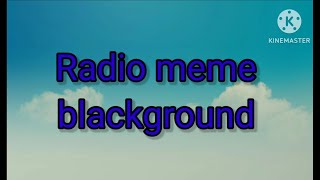 Radio meme blackground [upl. by Lakym941]