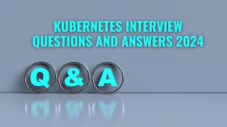 Kubernetes Interview Questions and Answers 2024  Top Kubernetes Interview Questions and Answers [upl. by Burne257]