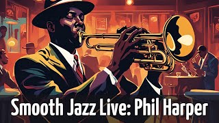 Smooth Jazz Live Phil Harper Trumpet Jazz Instrumental Jazz [upl. by Maurer]