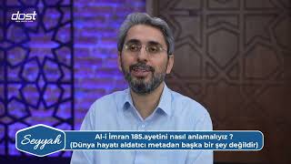 SEYYAH 20241103 AL İ İMRAN 185 AYETİNİ NASIL ANLAMALIYIZ SİNAN OKUR [upl. by Ydisac]