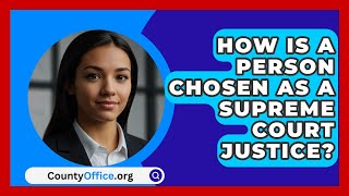 How Is A Person Chosen As A Supreme Court Justice  CountyOfficeorg [upl. by Attevaj]