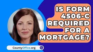 Is Form 4506C Required for a Mortgage  CountyOfficeorg [upl. by Narcissus322]