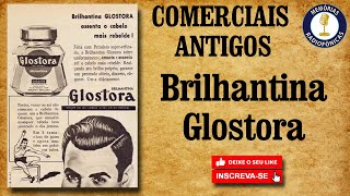 COMERCIAIS ANTIGOS  Brilhantina GLOSTORA [upl. by Olimpia]