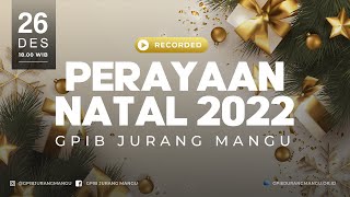 IBADAH DAN PERAYAAN NATAL 2022 JEMAAT GPIB JURANG MANGU [upl. by Asia]