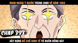 Review Manhua Main Trùng Sinh về 1983 Xây Dựng Đế Chế Kinh Tế Từ Buôn Đồng Nát Chap 393 [upl. by Nevear]