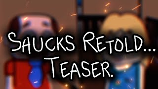 Shucks Retold animation teaser [upl. by Ainna]