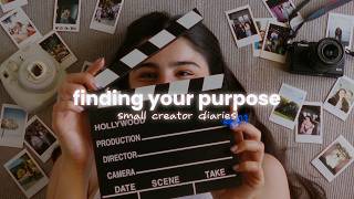 Having the Right Mindset  Finding Your Purpose 🎞️💭  Small Creator Diaries Ep01 [upl. by Iruahs]