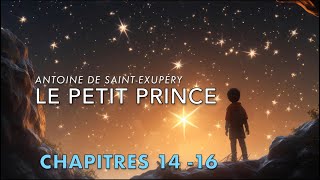 Le Petit Prince  Chapitres 14 15 16  The Little Prince in French  Read aloud  French Audiobook [upl. by Eizus]