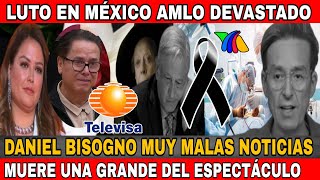 LUTO TOTAL EN MEXICO PRESIDENTE AMLO DEVASTADOMURIO PRIMERA ACTRIZDANIEL BISOGNO MUY MAL [upl. by Monaco294]