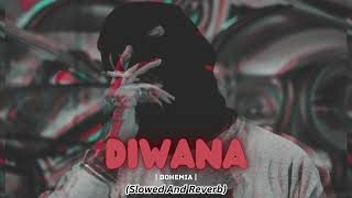 DIWANA  SLOWED  REVERB   BOHEMIA  moizrhythmix [upl. by Anoved]