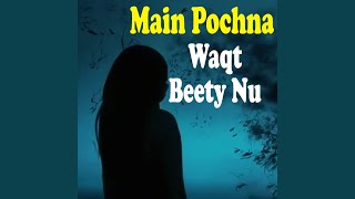 Main Pochna Waqt Beety Nu [upl. by Nikoletta]