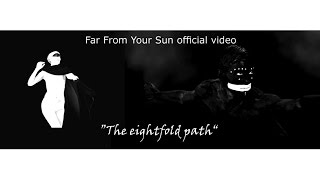 FAR FROM YOUR SUN  The Eightfold Path Official video [upl. by Mariande]