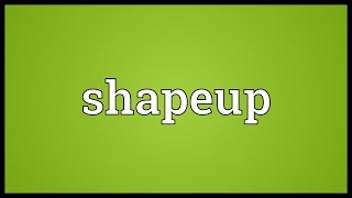 Shapeup Meaning [upl. by Yendroc]