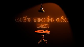 Dex  Điếu Thuốc Đầu  Official Audio [upl. by Attenaz]