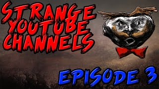 Strange YouTube Channels  Episode 3 [upl. by Blisse281]