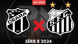 CEARÁ X SANTOS AO VIVO  SÉRIE B 2024 [upl. by Lucienne970]