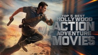 “Top 5 MustWatch Hollywood ActionAdventure Movies  Best Action Films Ever” [upl. by Herwig]