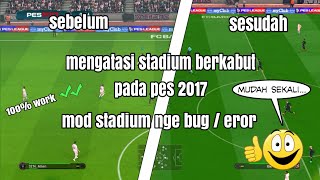 cara mengatasi Stadium berkabut kurang jernih  mod stadium ringan pes 2017 [upl. by Drhcir]