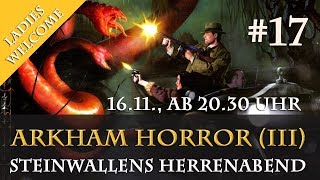 Einladung zu Steinwallens Herrenabend 17 Arkham Horror III  1611 2030 Uhr Youtube Twitch [upl. by Azaleah685]