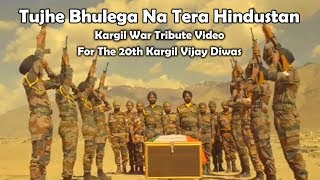 Tujhe Bhulega Na Tera Hindustan  Kargil War Tribute Video  For The 20th Kargil Vijay Diwas [upl. by Ihsakat]