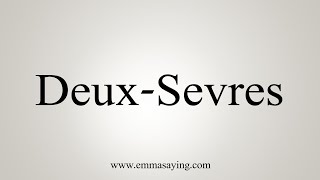 How To Say DeuxSevres [upl. by Jaco]