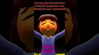 Crimes that Genderless Child If Undertale was Realistic had commited shorts [upl. by Lissa]