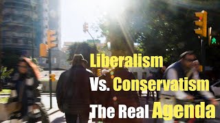 Liberalism Vs Conservativism The Real Agenda [upl. by Scot]