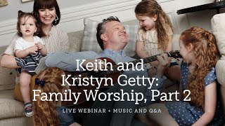 Keith and Kristyn Getty Family Worship Part 2—A Sing Global Conversation [upl. by Winnifred]