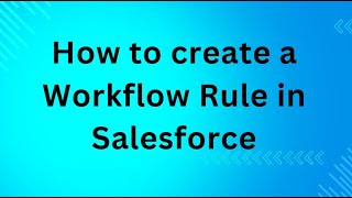 How to create a Workflow Rule in Salesforce [upl. by Ecinwahs]