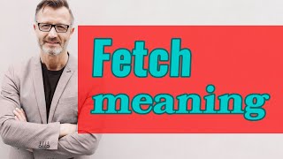 Fetch  Meaning of fetch [upl. by Eerpud155]