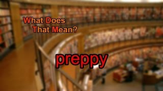 What does preppy mean [upl. by Powell]