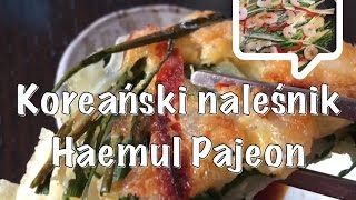 Kuchnia koreańska Koreański naleśnik Haemul Pajeon Po polsku Po koreańsku [upl. by Vivia]