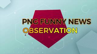 PNG FUNNY NEWS OBSERVATION [upl. by Naillimxam]