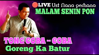 LIVE UST NANA GERHAN  TONG COBA  COBA GORENG KA BATUR [upl. by Rekoob]