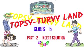 TOPSY TURVY LAND  CLASS V ENGLISH  NCERT SOLUTION  PART II [upl. by Fellows]