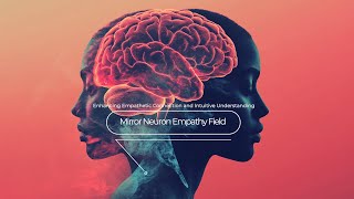 Mirror Neuron Empathy Field  Enhancing Empathetic Connection and Intuitive Understanding [upl. by Asena]