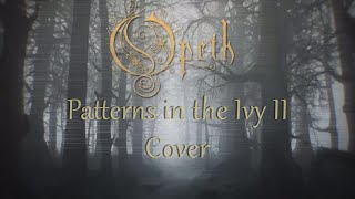 Opeth  Patterns in the Ivy II Cover [upl. by Gefell]