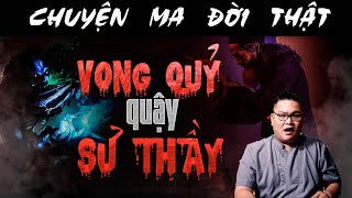 TẬP 1014 Chuyện Ma Có Thật  VONG QUỶ QUẬY SƯ THẦY [upl. by Hock]