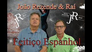 João Rezende amp Raí  Feitiço Espanhol [upl. by Mungo]