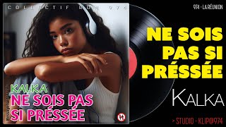 Ne sois pas si préssée  Kalka 974 [upl. by Matheson]