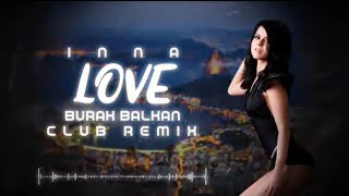 Inna Love Burak Balkan  Club Remix [upl. by Aiekam]