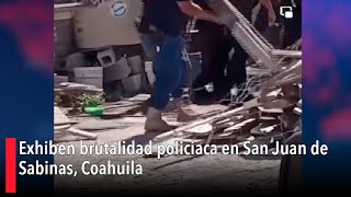 Exhiben brutalidad policiaca en San Juan de Sabinas Coahuila [upl. by Segal]