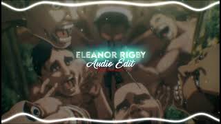 Eleanor Rigby  Cody Fry Audio Edit 𝐫𝐞𝐚𝐝 𝐝𝐞𝐬𝐜 [upl. by Ecinreb454]