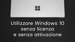 Utilizzare Windows 10 senza licenza e senza attivazione [upl. by Hogg]