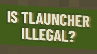 Is TLauncher illegal [upl. by Rosaline]