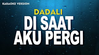 DADALI  DISAAT AKU PERGI KARAOKE VERSION [upl. by Lettig]