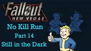 Fallout New Vegas No Kill Run  Part 14  Still In The Dark [upl. by Eiryt]