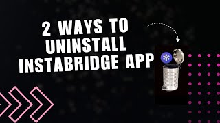 ⚡️ QUICKSTART 2 Ways to UNINSTALL INSTABRIDGE APP on ANDROID  Tutorial [upl. by Dnomhcir]